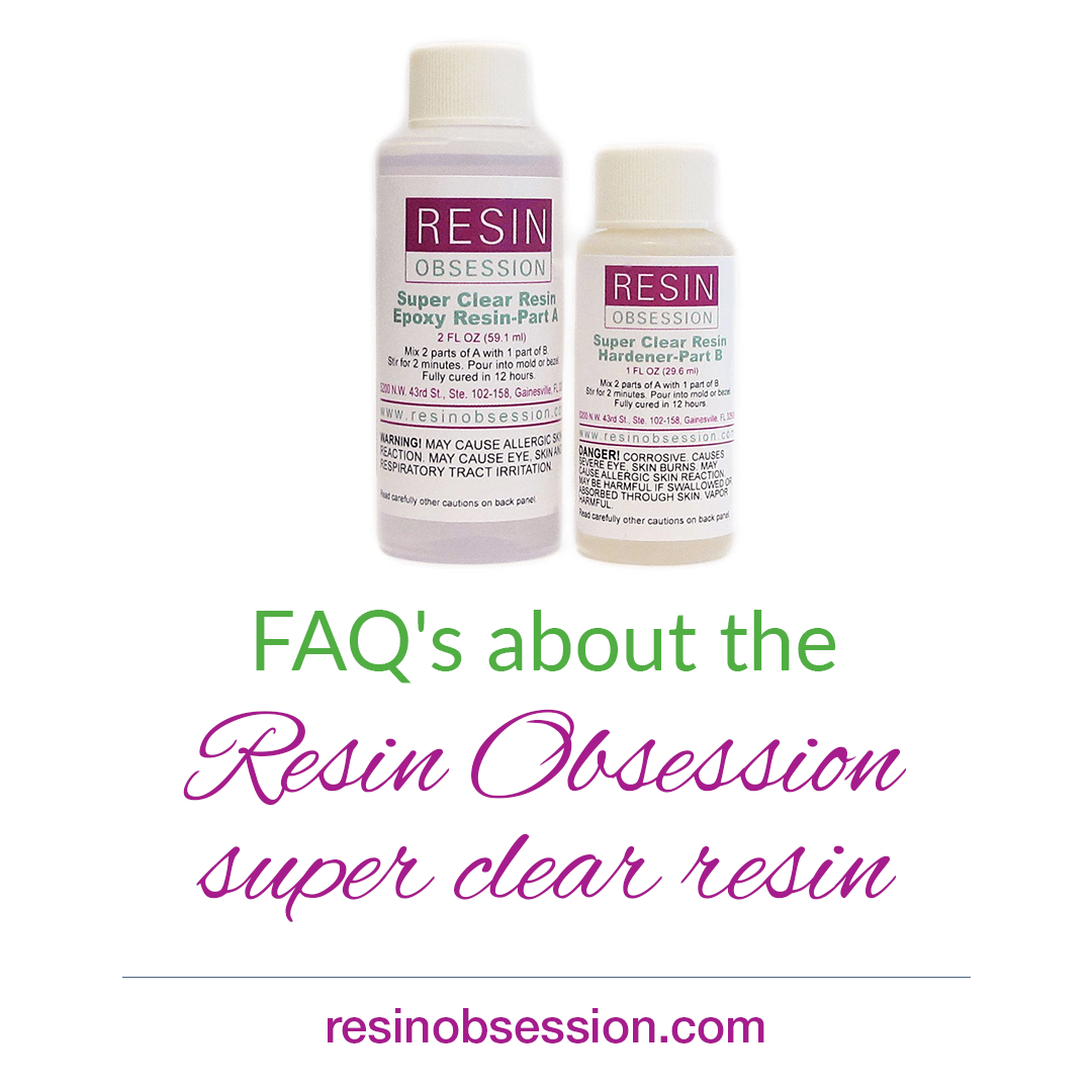 Resin Obsession Super Clear Resin FAQ - Resin Obsession